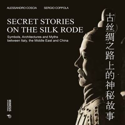 Cover for Alessandro Coscia · Secret Stories on the Silk Road: Symbols, Architectures and Myths between Italy, the Middle East and China (Hardcover Book) (2022)
