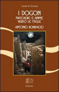 Cover for Antonio Bonifacio · I Dogon. Maschere E Anime Verso Le Stelle (Book)