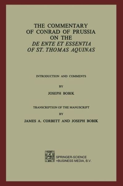 Joseph Bobik · The Commentary of Conrad of Prussia on the De Ente et Essentia of St. Thomas Aquinas: Introduction and Comments by Joseph Bobik (Paperback Book) [Softcover reprint of the original 1st ed. 1974 edition] (1974)