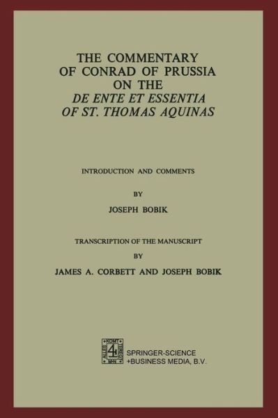 The Commentary of Conrad of Prussia on the De Ente et Essentia of St. Thomas Aquinas: Introduction and Comments by Joseph Bobik - Joseph Bobik - Books - Springer - 9789024719396 - September 30, 1974