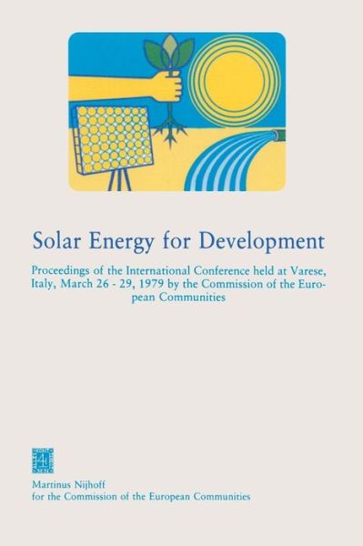 Commission of the European Communities. (CEC) DG for Energy · Solar Energy for Development: Proceedings of the International Conference held at Varese, Italy, March 26-29, 1979 by the Commission of the European Communities (Pocketbok) [Softcover reprint of the original 1st ed. 1979 edition] (1979)