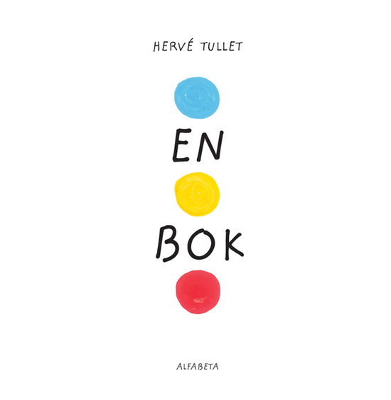 En bok - Hervé Tullet - Kirjat - Alfabeta - 9789150113396 - tiistai 11. tammikuuta 2011