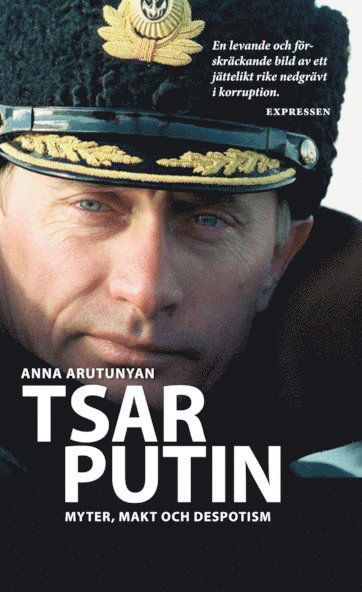 Anna Arutunyan · Tsar Putin : myter, makt och despotism (Paperback Bog) (2013)