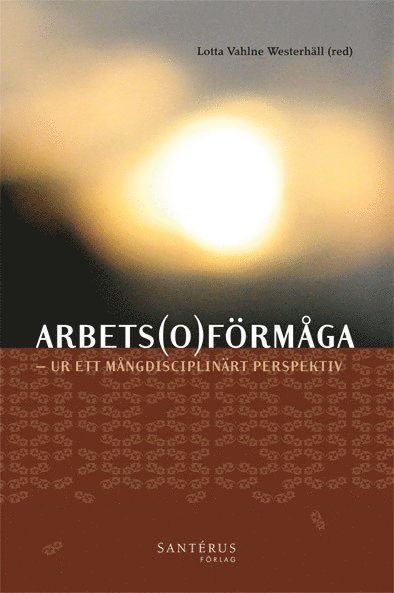 Cover for Lotta Vahlne Westerhäll · Arbetsoförmåga : ur ett mångdisciplinärt perspektiv (Book) (2010)