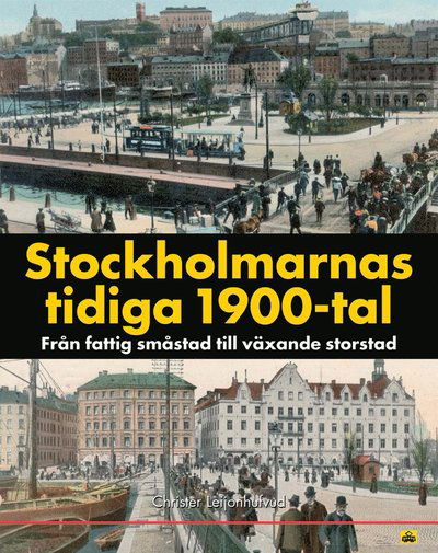 Cover for Christer Leijonhufvud · Stockholmarnas tidiga 1900-tal : från fattig småstad till växande storstad (Bound Book) (2010)