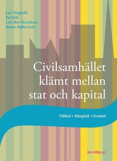 Trägårdh Lars (red.) · Civilsamhället klämt mellan stat och kapital : välfärd, mångfald, framtid (Sewn Spine Book) (2013)