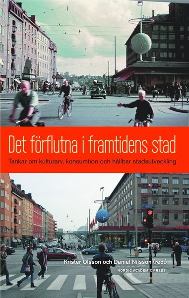 Cover for Forsell Håkan et al. · Det förflutna i framtidens stad : tankar om kulturarv, konsumtion och hållbar stadsutveckling (Heftet bok) (2014)