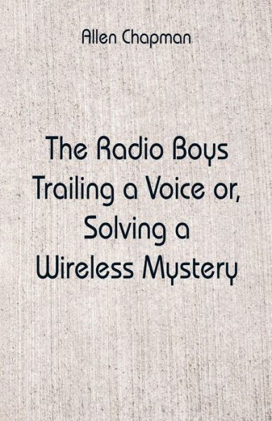 Cover for Allen Chapman · The Radio Boys Trailing a Voice (Pocketbok) (2018)