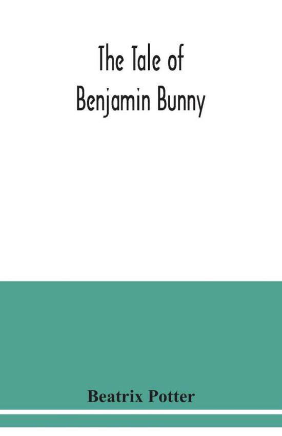 The tale of Benjamin Bunny - Beatrix Potter - Books - Alpha Edition - 9789354038396 - July 13, 2020