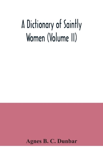 Cover for Agnes B C Dunbar · A dictionary of saintly women (Volume II) (Pocketbok) (2020)