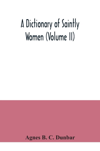 Cover for Agnes B C Dunbar · A dictionary of saintly women (Volume II) (Paperback Book) (2020)