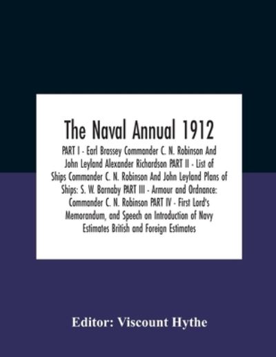 Cover for Viscount Hythe · The Naval Annual 1912 Part I - Earl Brassey Commander C. N. Robinson And John Leyland Alexander Richardson Part Ii - List Of Ships Commander C. N. Robinson And John Leyland Plans Of Ships (Pocketbok) (2020)