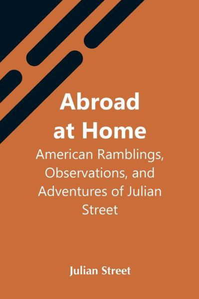 Abroad At Home - Julian Street - Książki - Alpha Edition - 9789354546396 - 7 maja 2021