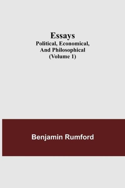 Cover for Benjamin Rumford · Essays; Political, Economical, and Philosophical (Volume 1) (Paperback Book) (2021)