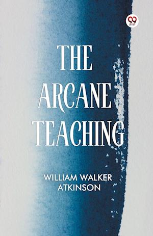 Cover for William Walker Atkinson · The Arcane Teaching (Paperback Bog) (2025)