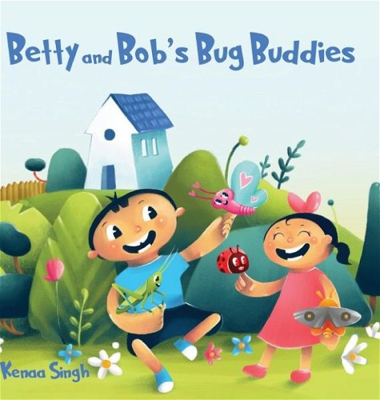 Cover for Kenaa Singh · Betty and Bob's Bug Buddies (Hardcover Book) (2019)