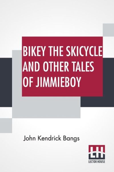 Cover for John Kendrick Bangs · Bikey The Skicycle And Other Tales Of Jimmieboy (Paperback Book) (2022)