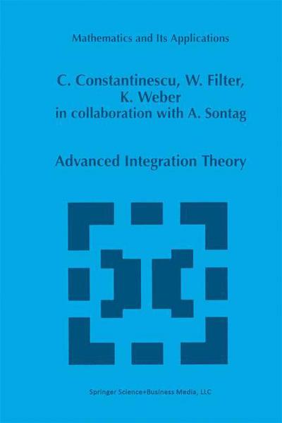 Advanced Integration Theory - Mathematics and Its Applications - Corneliu Constantinescu - Bøker - Springer - 9789401037396 - 21. desember 2012
