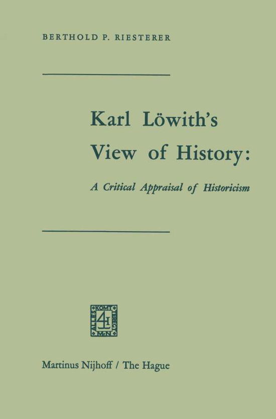 Karl Loewith's View of History: A Critical Appraisal of Historicism - Riesterer - Książki - Springer - 9789401178396 - 4 kwietnia 2012