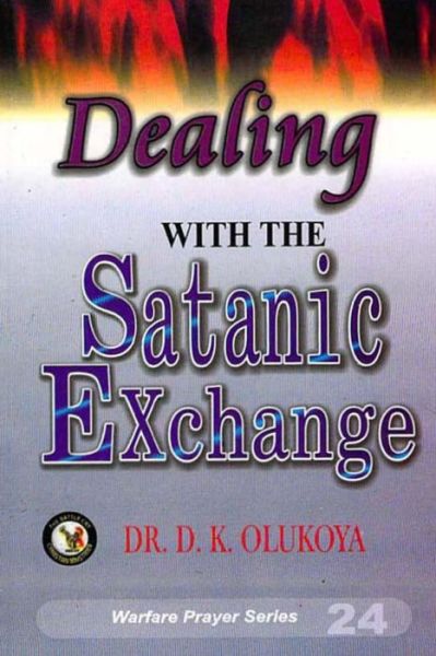 Dealing with the Satanic Exchange - Dr D K Olukoya - Books - Battle Cry Christian Ministries - 9789783823396 - April 9, 2014