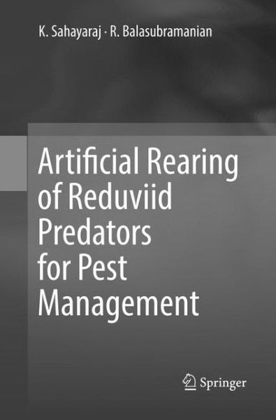 Artificial Rearing of Reduviid Predators for Pest Management - K. Sahayaraj - Books - Springer Verlag, Singapore - 9789811096396 - July 14, 2018