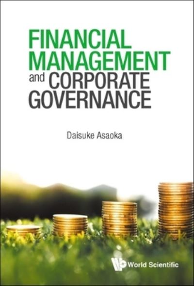 Cover for Asaoka, Daisuke (Meiji Univ, Japan &amp; Kyoto Univ, Japan) · Financial Management And Corporate Governance (Hardcover Book) (2022)