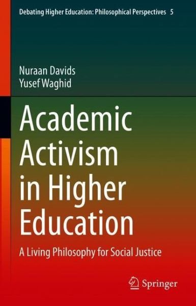 Cover for Nuraan Davids · Academic Activism in Higher Education: A Living Philosophy for Social Justice - Debating Higher Education: Philosophical Perspectives (Hardcover bog) [1st ed. 2021 edition] (2021)