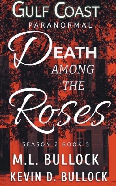 Cover for M L Bullock · Death Among the Roses - Gulf Coast Paranormal Season Two (Paperback Bog) (2022)