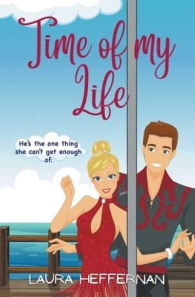 Time of My Life: A Witty, Charming Romantic Comedy - Laura Heffernan - Książki - Empress Books - 9798201163396 - 3 czerwca 2019