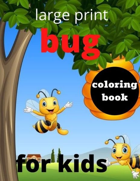 Cover for Nijum Books · Large Print Bug Coloring Book for Kids: My Book of Coloring Bugs and Insects Bug Coloring Book for Boys Girls Kids Toddlers (Paperback Book) (2022)