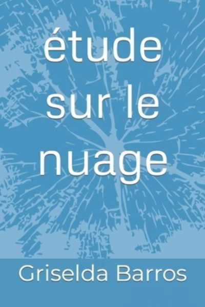 Cover for Griselda Barros · Etude Sur Le Nuage (Pocketbok) (2021)