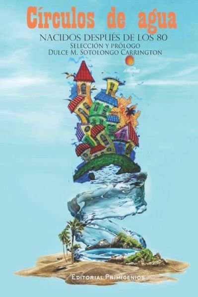 Cover for Dulce M Sotolongo Carrington · Circulos de agua: Nacidos despues de los 80 (Paperback Bog) (2021)