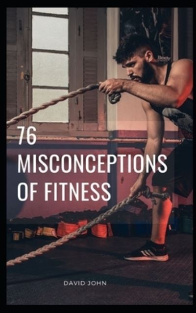 Cover for David John · 76 Biggest Fitness Misconceptions: Simple Science of Building the Ultimate Body (Paperback Book) (2021)