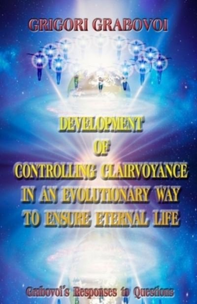 Cover for Grigori Grabovoi · Development of Controlling Clairvoyance in an Evolutionary Way to Ensure Eternal Life (Paperback Book) (2021)