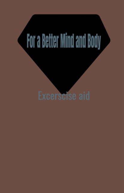 Cover for Mohan Vasanthan · For a Better Mind and Body: Exercise Aid (Paperback Book) (2021)