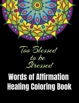 Cover for Oraleesa P Gardner · Too Blessed to be Stressed: A Coloring Book of Healing Affirmations (Paperback Book) (2021)