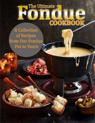 Cover for Uriah Monahan · The Ultimate Fondue Cookbook: A Collection of Recipes from Our Fondue Pot to Yours (Pocketbok) (2021)