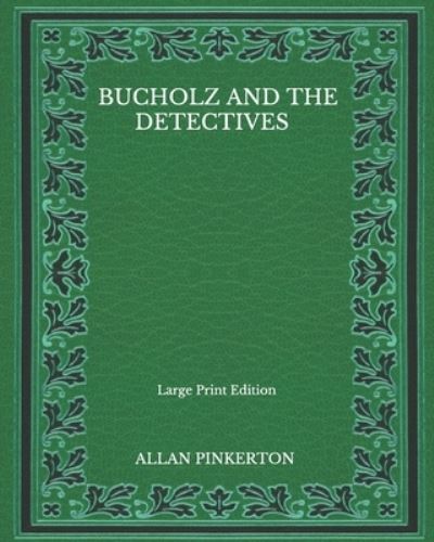 Cover for Allan Pinkerton · Bucholz And The Detectives - Large Print Edition (Paperback Book) (2020)