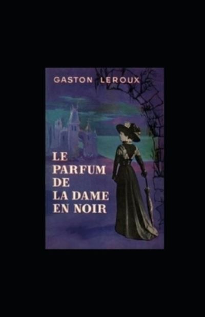 Cover for Gaston LeRoux · Le Parfum de la Dame en noir illustree (Paperback Book) (2020)