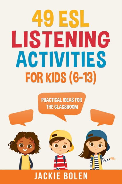 Cover for Jackie Bolen · 49 ESL Listening Activities for Kids (6-13): Practical Ideas for the Classroom - Teaching ESL Grammar and Vocabulary to Children (Paperback Book) (2020)