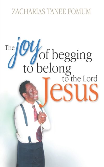 Cover for Zacharias Tanee Fomum · The Joy of Begging to Belong to The Lord Jesus: A Testimony - Special (Paperback Bog) (2020)