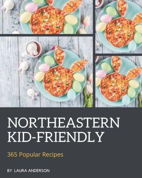 Cover for Laura Anderson · 365 Popular Northeastern Kid-Friendly Recipes (Paperback Book) (2020)