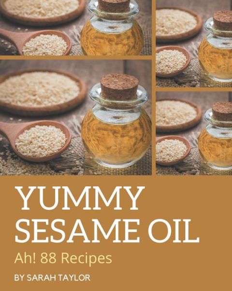 Cover for Sarah Taylor · Ah! 88 Yummy Sesame Oil Recipes (Paperback Book) (2020)