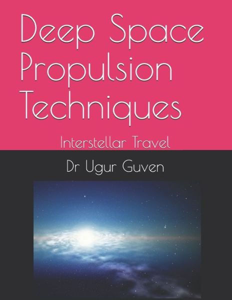 Cover for Dr Ugur Guven · Deep Space Propulsion Techniques: Interstellar Travel - Guven Science Textbooks (Pocketbok) (2020)