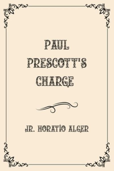 Cover for Jr. Horatio Alger · Paul Prescott's Charge: Luxurious Edition (Paperback Book) (2021)