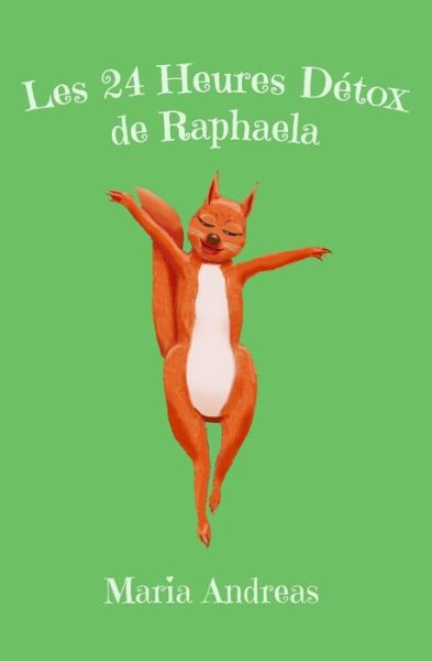 Les 24 Heures Detox de Raphaela - Maria Andreas - Książki - Independently Published - 9798730555396 - 30 marca 2021