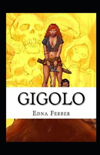 Gigolo Illustrated - Edna Ferber - Książki - Independently Published - 9798739622396 - 17 kwietnia 2021