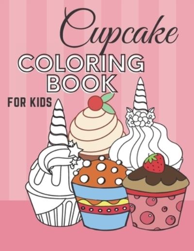 Cover for Lili Kim · Cupcake Coloring Book for Kids: Fun And Education for Everyone who loves sweets: 40 Awesome Illustrations of delicious Cupcakes. (Paperback Book) (2021)