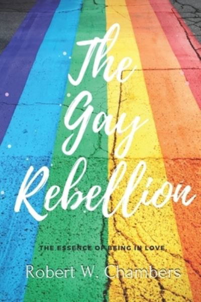 The Gay Rebellion: With original illustrations - Robert W Chambers - Books - Independently Published - 9798744527396 - April 26, 2021