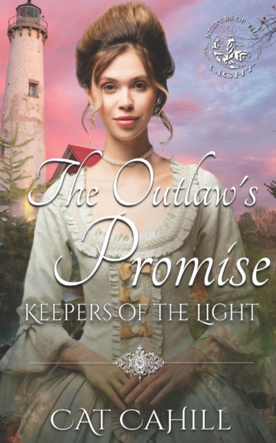 Cover for Cat Cahill · The Outlaw's Promise: (Keepers of the Light Book 15) (Paperback Book) (2021)